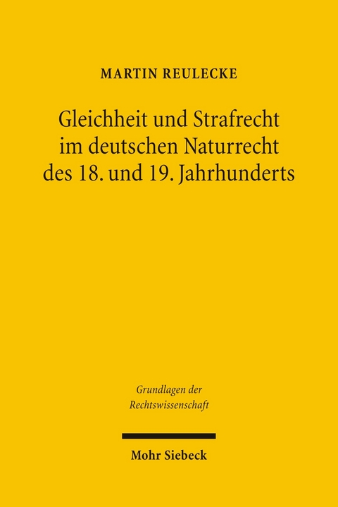 Gleichheit und Strafrecht im deutschen Naturrecht des 18. und 19. Jahrhunderts -  Martin Reulecke