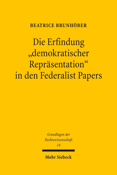 Die Erfindung 'demokratischer Repr&auml;sentation' in den Federalist Papers -  Beatrice Brunh&ouml;ber