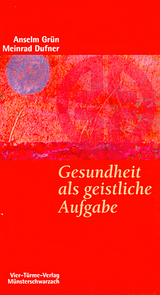 Gesundheit als geistliche Aufgabe - Anselm Gr&uuml;n, Meinrad Dufner