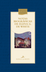Notas biogr&aacute;ficas de Elena G. de White - Elena G. de White