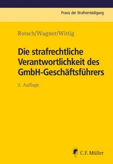 Die strafrechtliche Verantwortlichkeit des GmbH-Gesch&auml;ftsf&uuml;hrers - Thomas Rotsch, Markus Wagner, Petra Wittig