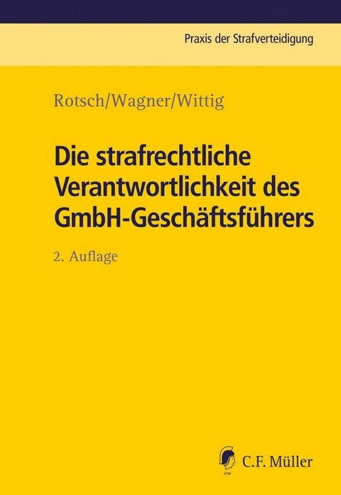 Die strafrechtliche Verantwortlichkeit des GmbH-Gesch&auml;ftsf&uuml;hrers - Thomas Rotsch, Markus Wagner, Petra Wittig