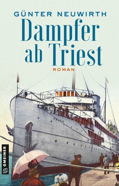 Dampfer ab Triest - G&uuml;nter Neuwirth