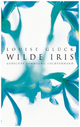 Wilde Iris - Louise Gl&uuml;ck