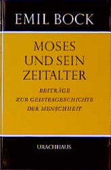 Beitr&auml;ge zur Geistesgeschichte der Menschheit / Moses und sein Zeitalter - Emil Bock