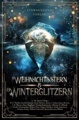 Weihnachtsstern & Winterglitzern (Anthologie) - C. M. Spoerri, B. E. Pfeiffer, Carolin Emrich, Fanny Bechert, J. K. Bloom, Jamie L. Farley, Jasmin Romana Welsch, Jessica Bernett, Maya Shepherd, Miriam Rademacher, Mirjam H. H&uuml;berli, Nicole Schuhmacher, Philina Hain, Regina Mei&szlig;ner, Smilla Johansson, Stefanie Karau, Stefanie Scheurich