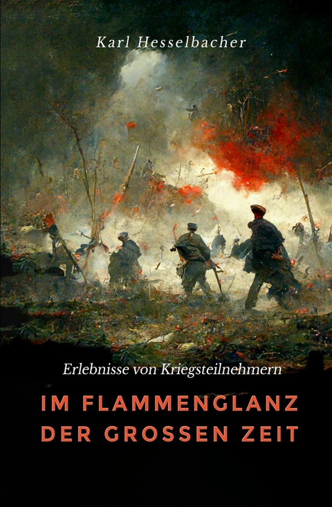 Im Flammenglanz der gro&szlig;en Zeit - Karl Hesselbacher