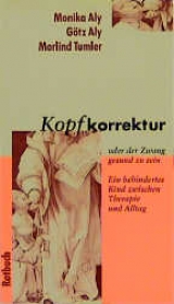 Kopfkorrektur oder der Zwang gesund zu sein - Monika Aly, G&ouml;zu Aly, Morlind Tumler