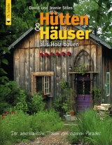 Hütten & Häuser aus Holz bauen - David Stiles, Jeanie Stiles