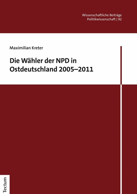 Die W&auml;hler der NPD in Ostdeutschland 2005&ndash;2011 - Maximilian Kreter