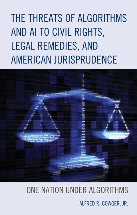 Threats of Algorithms and AI to Civil Rights, Legal Remedies, and American Jurisprudence -  Alfred R. Cowger Jr.