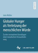 Globaler Hunger als Verletzung der menschlichen W&uuml;rde - Julia M&uuml;ller