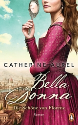 Bella Donna. Die Sch&ouml;ne von Florenz - Catherine Aurel