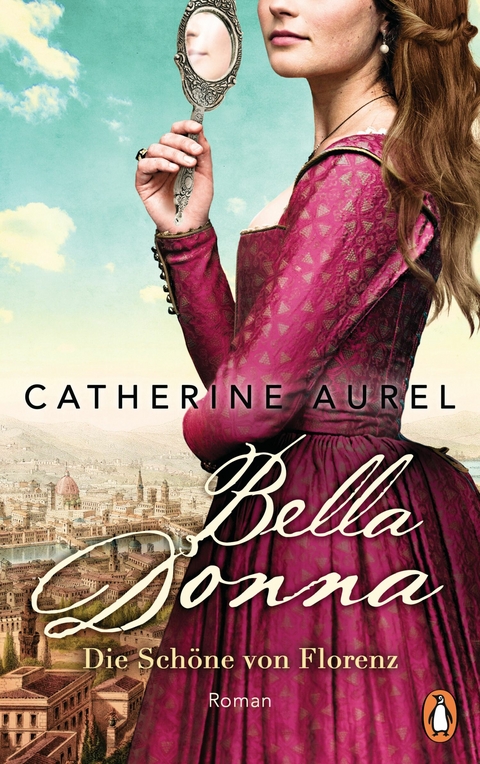 Bella Donna. Die Sch&ouml;ne von Florenz - Catherine Aurel