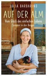 Auf der Alm &ndash; Vom Gl&uuml;ck des einfachen Lebens - Julia Barbarino