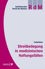 Streitbeilegung in medizinischen Haftungsf&auml;llen - Aline Leischner