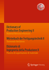 Dictionary of Production Engineering II - Material Removal Processes   W&ouml;rterbuch der Fertigungstechnik II - Trennende Verfahren   Dizionario di Ingegneria della Produzione II - Processi di asportazione di materiale