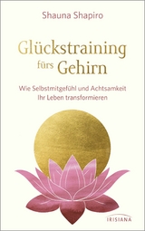 Gl&uuml;ckstraining f&uuml;rs Gehirn - Shauna Shapiro