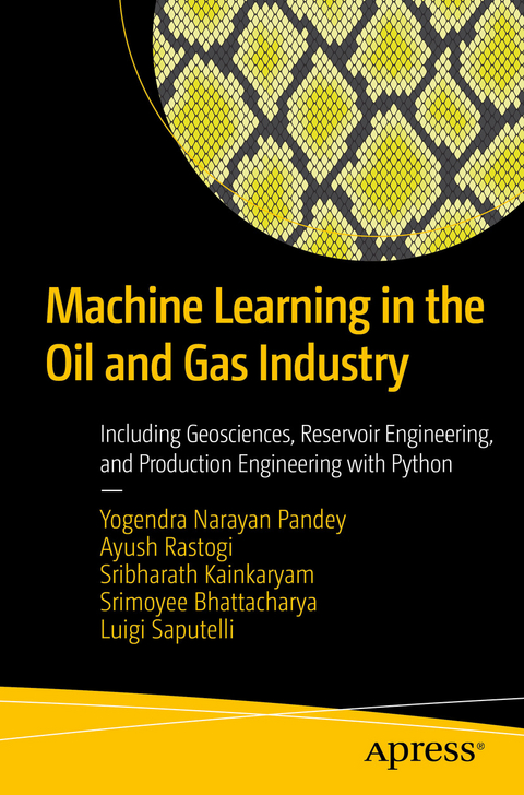 Machine Learning in the Oil and Gas Industry - Yogendra Narayan Pandey, Ayush Rastogi, Sribharath Kainkaryam, Srimoyee Bhattacharya, Luigi Saputelli