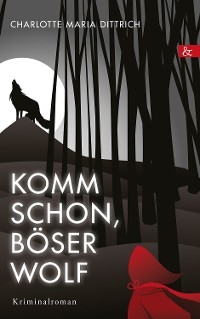 Komm schon, b&ouml;ser Wolf - Charlotte Maria Dittrich