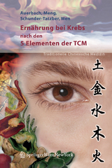 Ern&auml;hrung bei Krebs nach den 5 Elementen der TCM - Leo Auerbach, Alexander Meng, Susanne Schunder-Tatzber, Shi Chun Wen