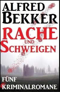 Schweigen und Rache - F&uuml;nf Kriminalromane - Alfred Bekker
