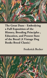 The Great Dane: Embodying a Full Exposition of the History, Breeding Principles, Education, and Present State of the Breed - Frederick Becker