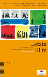 Letzte Hilfe - Georg Bollig, Rita Famos, Matthias Fischer, Eva Niedermann, Heinz R&uuml;egger