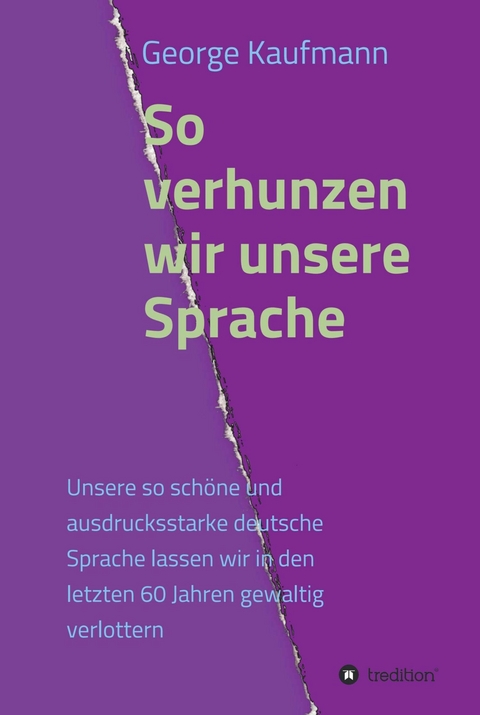 So verhunzen wir unsere Sprache -  George Kaufmann