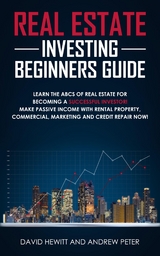 Real Estate Investing Beginners Guide - David Hewitt, Andrew Peter