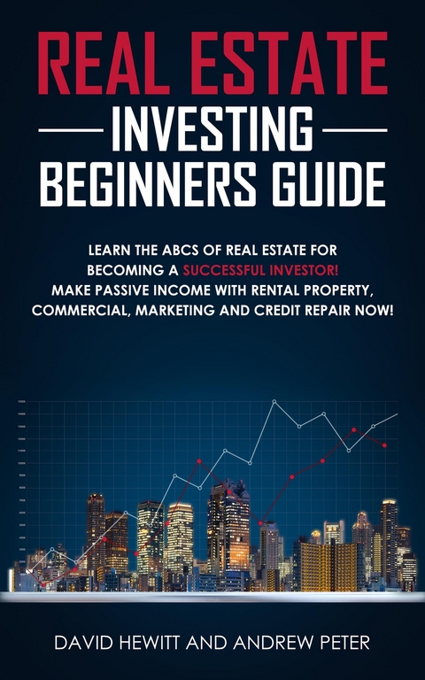 Real Estate Investing Beginners Guide - David Hewitt, Andrew Peter