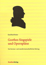 Goethes Singspiele und Opernpl&auml;ne - Emil Karl Braito