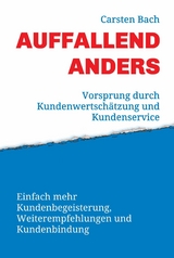 Auffallend anders - Vorsprung durch Kundenwertsch&auml;tzung und Kundenservice -  Carsten Bach