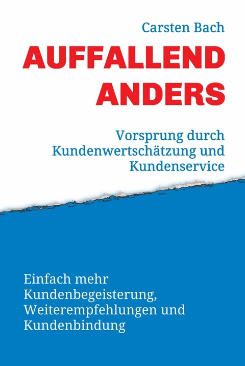 Auffallend anders - Vorsprung durch Kundenwertsch&auml;tzung und Kundenservice -  Carsten Bach