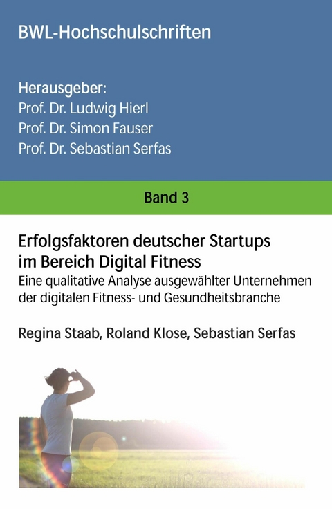Erfolgsfaktoren deutscher Startups im Bereich Digital Fitness -  Regina Staab,  Sebastian Serfas,  Roland Klose