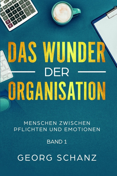 Das Wunder der Organisation -  Georg Schanz