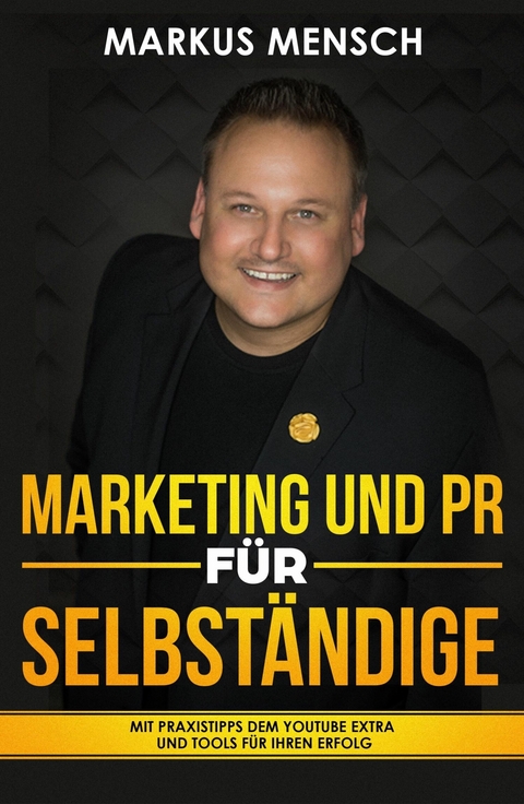 MARKETING UND PR F&Uuml;R SELBSTST&Auml;NDIGE -  Markus Mensch