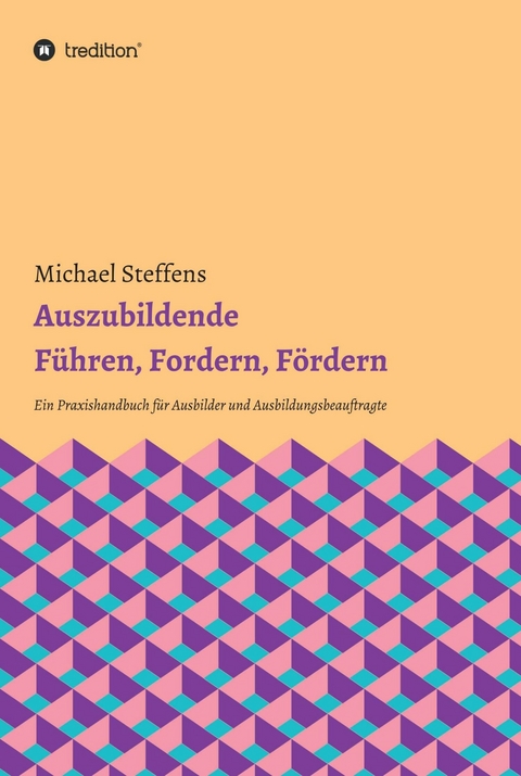 Auszubildende F&uuml;hren, Fordern, F&ouml;rdern -  Michael Steffens