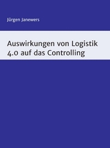 Auswirkungen von Logistik 4.0 auf das Controlling -  J&uuml;rgen Janewers
