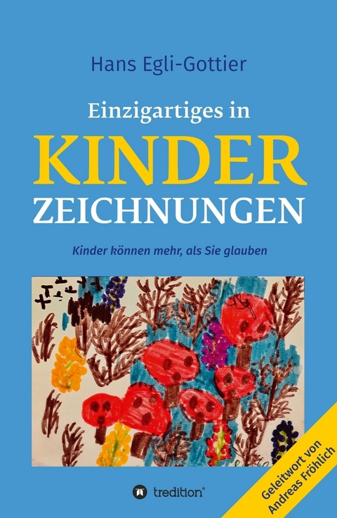 Einzigartiges in Kinderzeichnungen -  Hans Egli-Gottier
