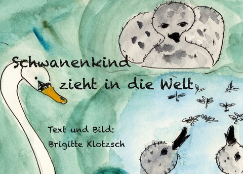 Schwanenkind zieht in die Welt - Brigitte Klotzsch