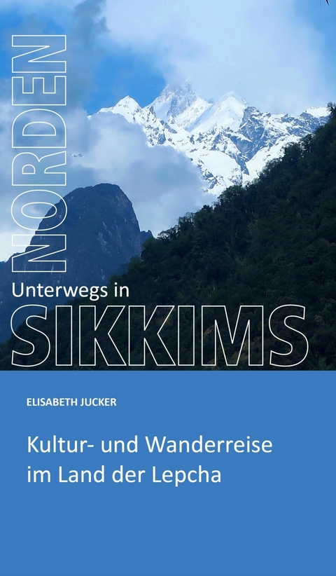 Unterwegs in Sikkims Norden - Elisabeth Jucker