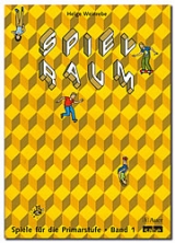 Spiele f&uuml;r Schule und Unterricht / Spielraum 1. Spiele f&uuml;r die Primarstufe - Helge Weinrebe