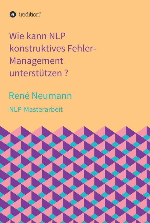 Wie kann NLP konstruktives Fehler-Management unterst&uuml;tzen ? -  Ren&eacute; Neumann