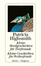 Kleine Mordgeschichten f&uuml;r Tierfreunde / Kleine Geschichten f&uuml;r Weiberfeinde - Patricia Highsmith