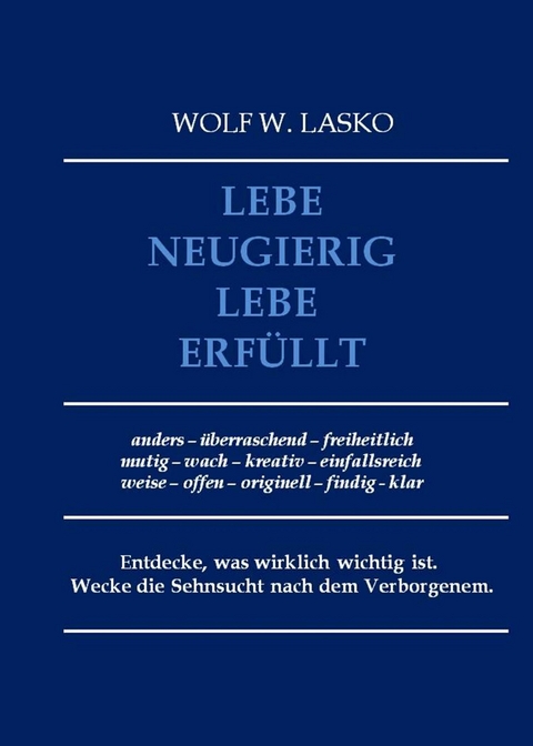 Lebe neugierig - Lebe erf&uuml;llt - Wolf Lasko