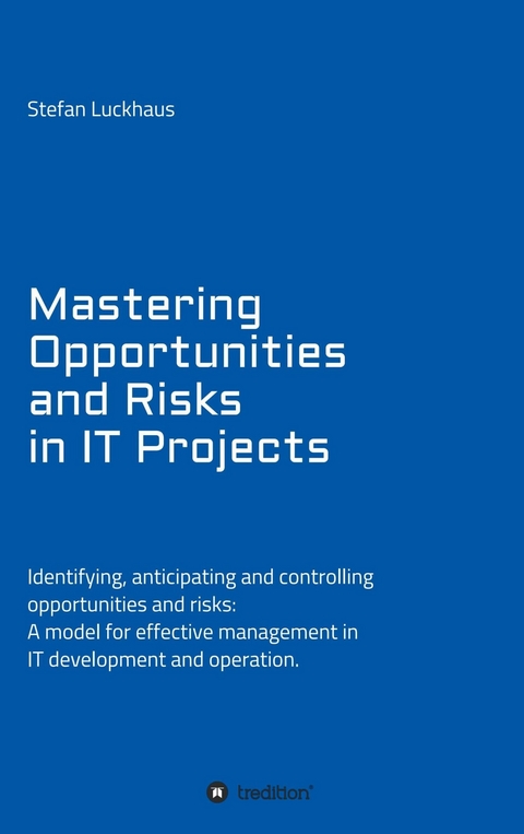 Mastering Opportunities and Risks in IT Projects -  Stefan Luckhaus