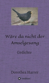 W&auml;re da nicht der Amselgesang -  Dorothea Harrer