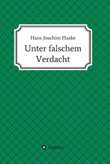 Unter falschem Verdacht -  Hans-Joachim Haake