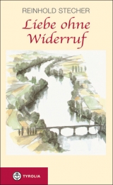 Liebe ohne Widerruf - Reinhold Stecher